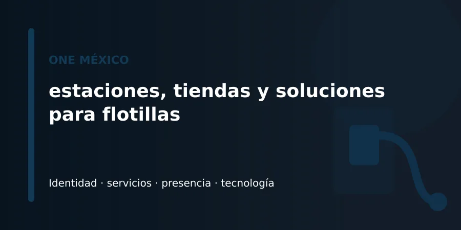 ONE México: red, combustibles y servicios ONE México estaciones y servicios