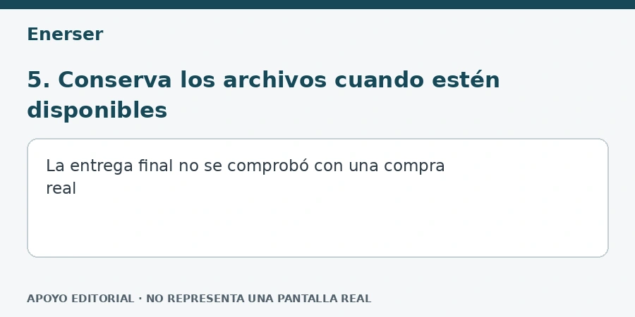 5. Conserva los archivos cuando estén disponibles Apoyo editorial: 5. Conserva los archivos cuando estén disponibles
